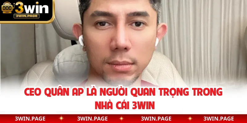 CEO Quân AP là người quan trọng trong nhà cái 3WIN