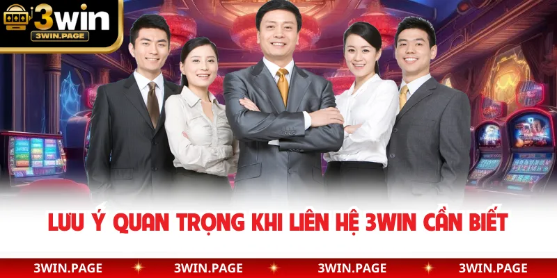 Lưu ý quan trọng khi liên hệ 3WIN cần biết