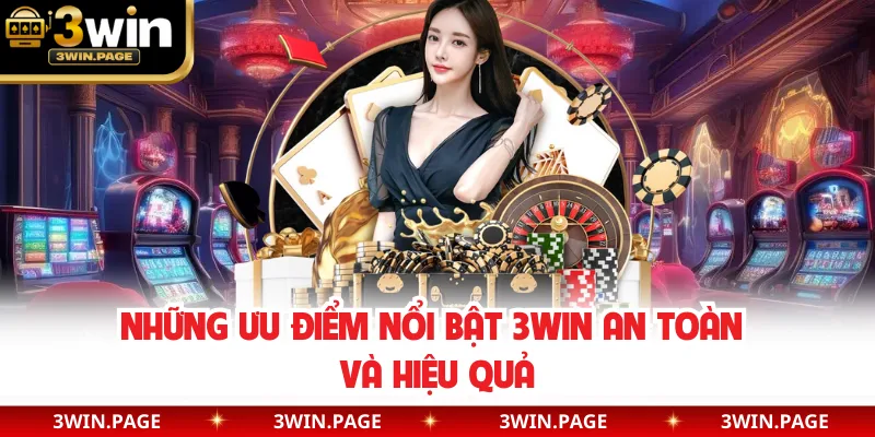 Những ưu điểm nổi bật 3WIN an toàn và hiệu quả