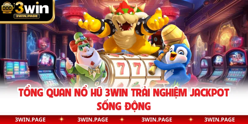 Tổng quan nổ hũ 3WIN trải nghiệm jackpot sống động